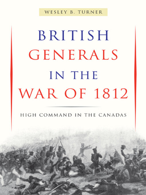 Title details for British Generals in the War of 1812 by Wesley B. Turner - Available